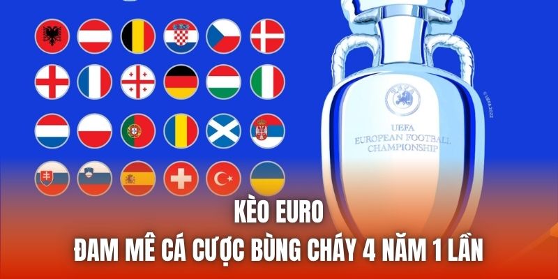 Kèo Euro | Đam Mê Cá Cược Bùng Cháy 4 Năm 1 Lần