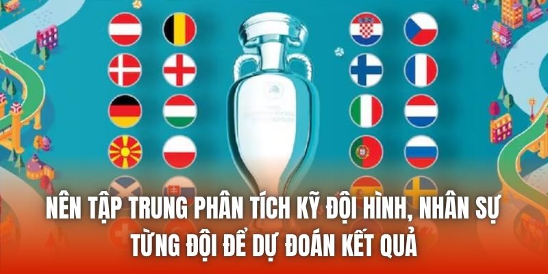 Nên tập trung phân tích kỹ đội hình, nhân sự từng đội để dự đoán kết quả