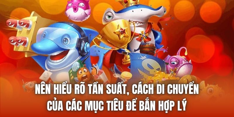 Nên hiểu rõ tần suất, cách di chuyển của các mục tiêu để bắn hợp lý