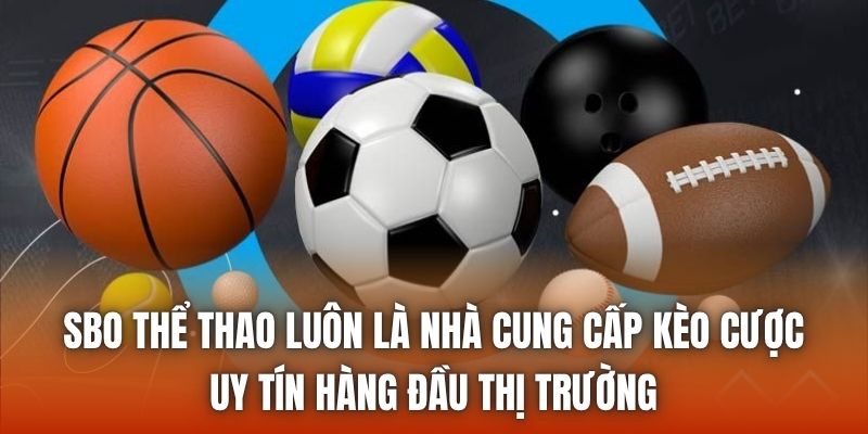 SBO thể thao luôn là nhà cung cấp kèo cược uy tín hàng đầu thị trường